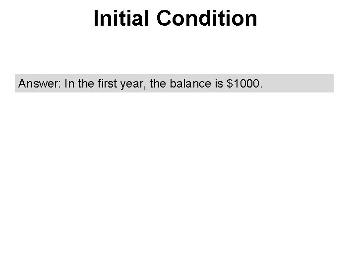 Initial Condition Answer: In the first year, the balance is $1000. 