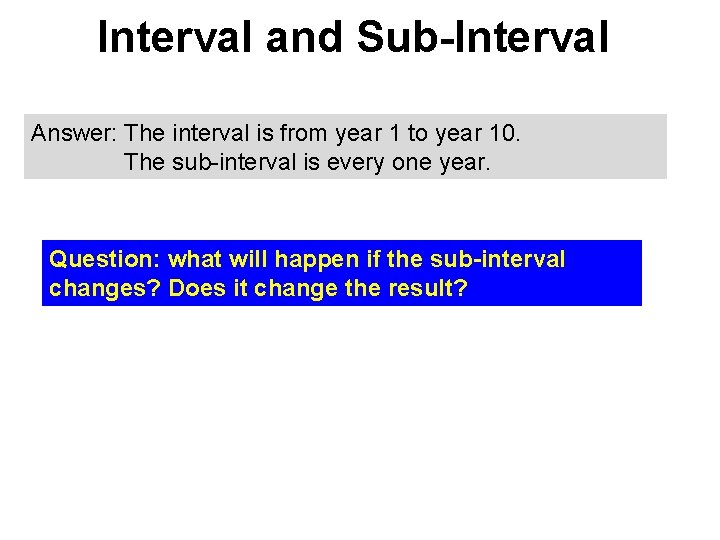 Interval and Sub-Interval Answer: The interval is from year 1 to year 10. The