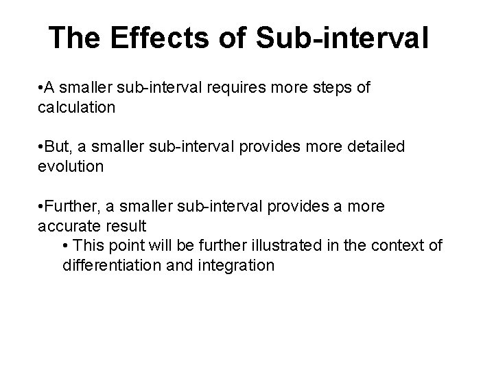 The Effects of Sub-interval • A smaller sub-interval requires more steps of calculation •