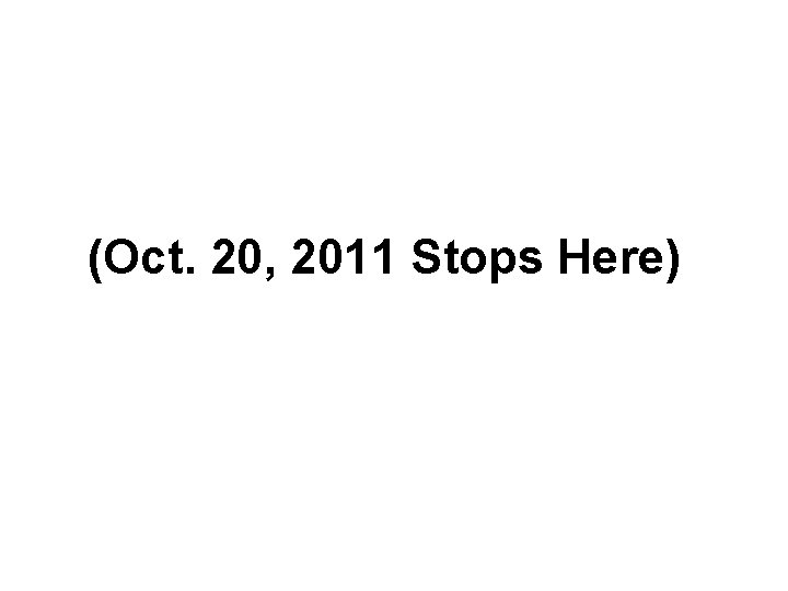 (Oct. 20, 2011 Stops Here) 