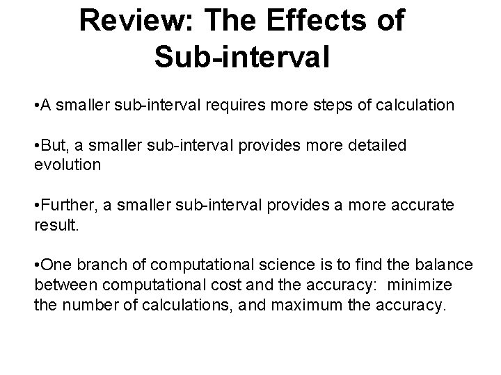 Review: The Effects of Sub-interval • A smaller sub-interval requires more steps of calculation