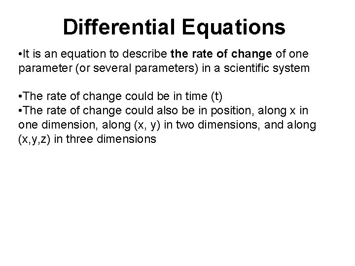 Differential Equations • It is an equation to describe the rate of change of
