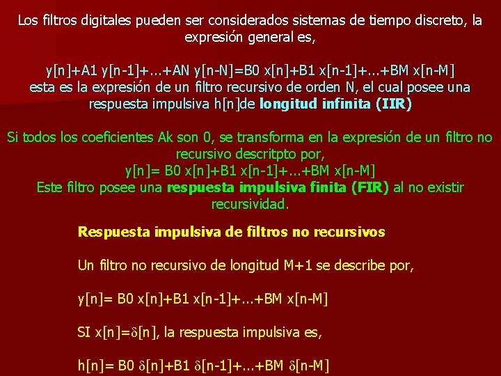 Los filtros digitales pueden ser considerados sistemas de tiempo discreto, la expresión general es,