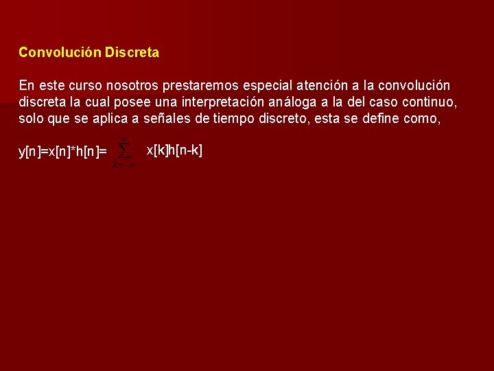 Convolución Discreta En este curso nosotros prestaremos especial atención a la convolución discreta la