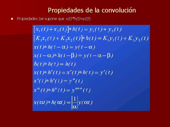 Propiedades de la convolución n Propiedades (se supone que x(t)*h(t)=y(t)): 