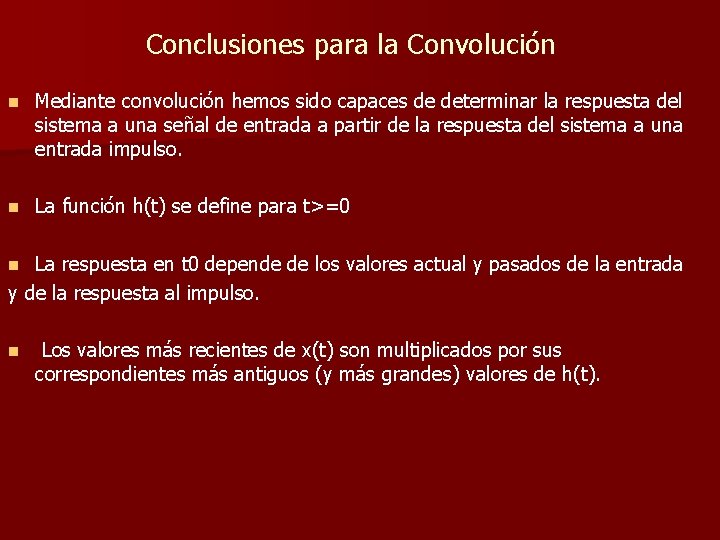 Conclusiones para la Convolución n Mediante convolución hemos sido capaces de determinar la respuesta