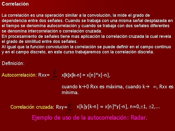 Correlación La correlación es una operación similar a la convolución, la mide el grado