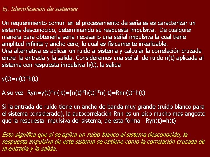 Ej. Identificación de sistemas Un requerimiento común en el procesamiento de señales es caracterizar