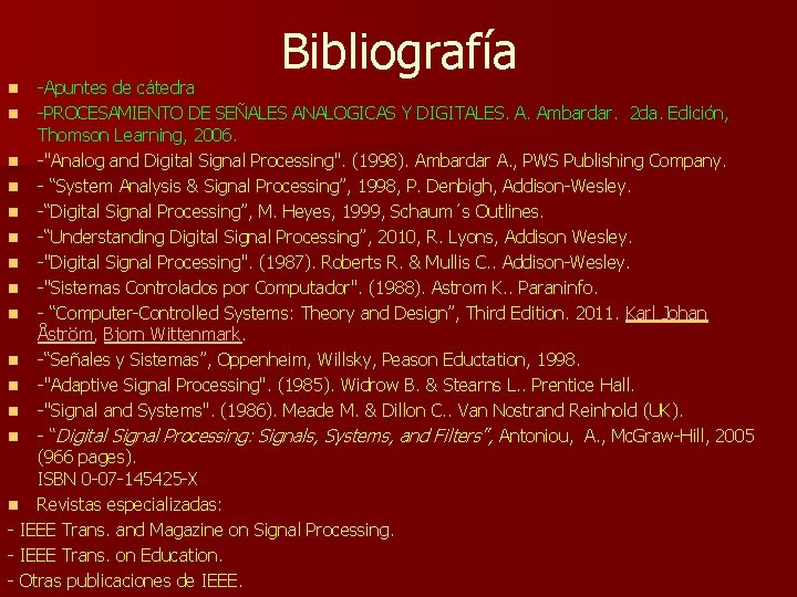 Bibliografía -Apuntes de cátedra n -PROCESAMIENTO DE SEÑALES ANALOGICAS Y DIGITALES. A. Ambardar. 2