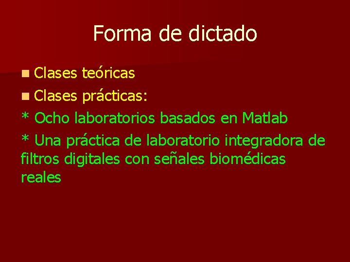 Forma de dictado n Clases teóricas n Clases prácticas: * Ocho laboratorios basados en