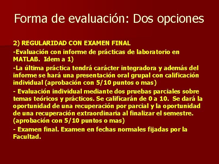 Forma de evaluación: Dos opciones 2) REGULARIDAD CON EXAMEN FINAL -Evaluación con informe de