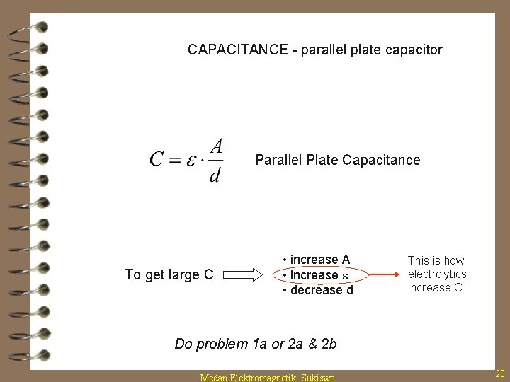 CAPACITANCE - parallel plate capacitor Parallel Plate Capacitance To get large C • increase