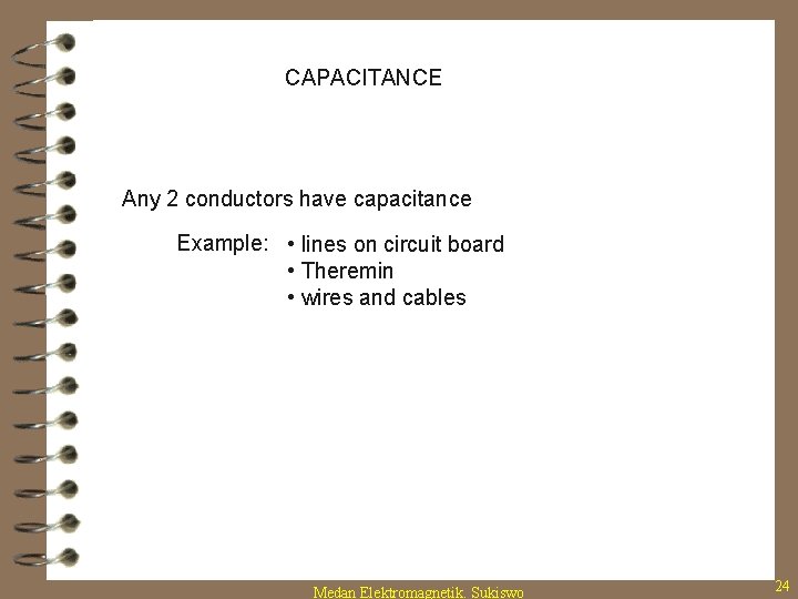 CAPACITANCE Any 2 conductors have capacitance Example: • lines on circuit board • Theremin