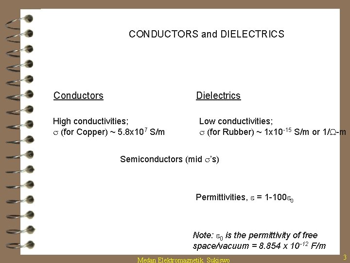 CONDUCTORS and DIELECTRICS Conductors Dielectrics High conductivities; s (for Copper) ~ 5. 8 x