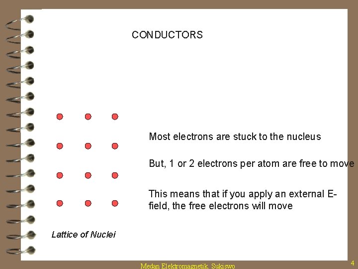 CONDUCTORS Most electrons are stuck to the nucleus But, 1 or 2 electrons per