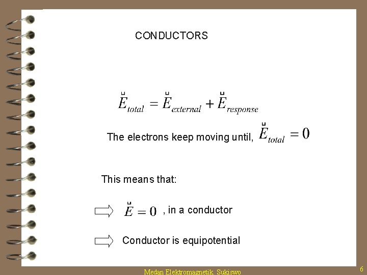 CONDUCTORS The electrons keep moving until, This means that: , in a conductor Conductor