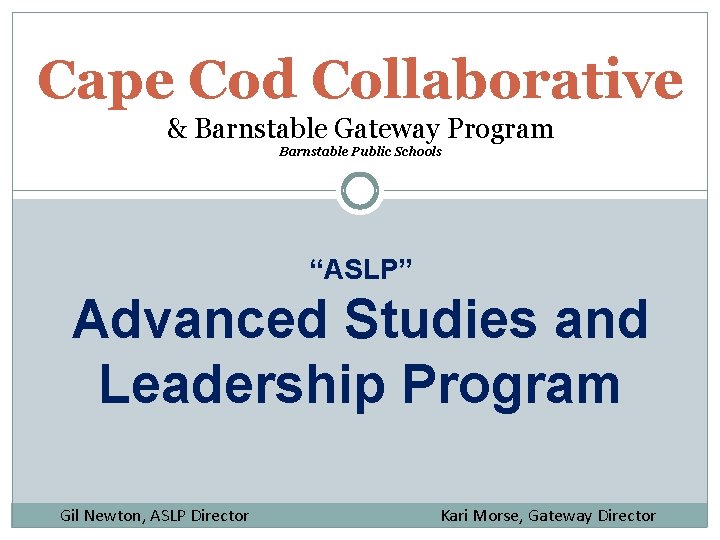Cape Cod Collaborative & Barnstable Gateway Program Barnstable Public Schools “ASLP” Advanced Studies and