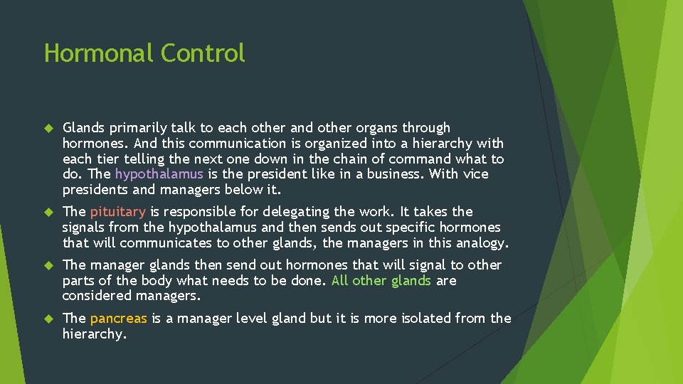 Hormonal Control Glands primarily talk to each other and other organs through hormones. And Hormonal Control Glands primarily talk to each other and other organs through hormones. And