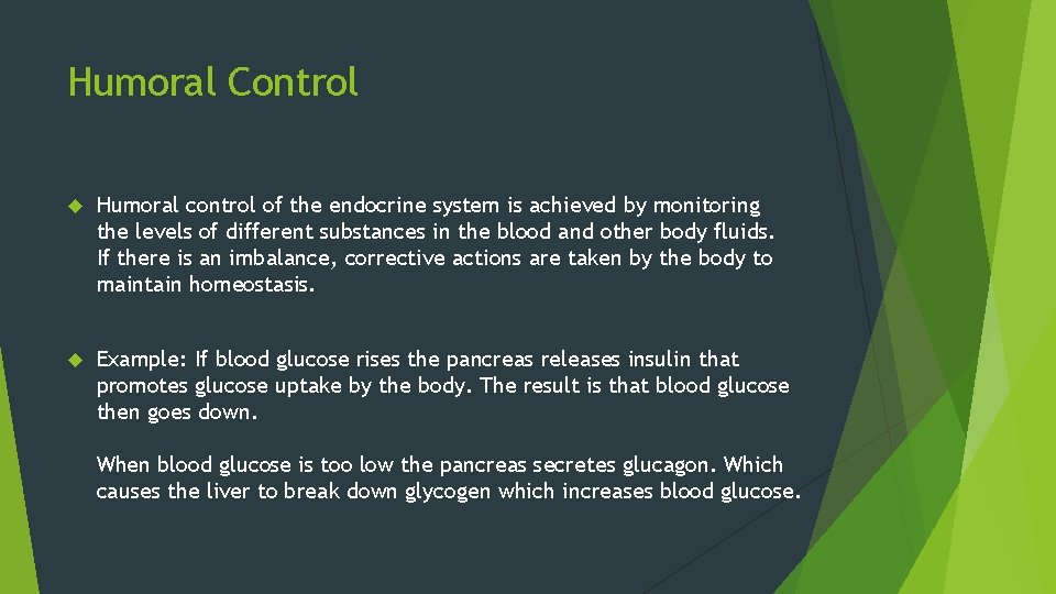 Humoral Control Humoral control of the endocrine system is achieved by monitoring the levels