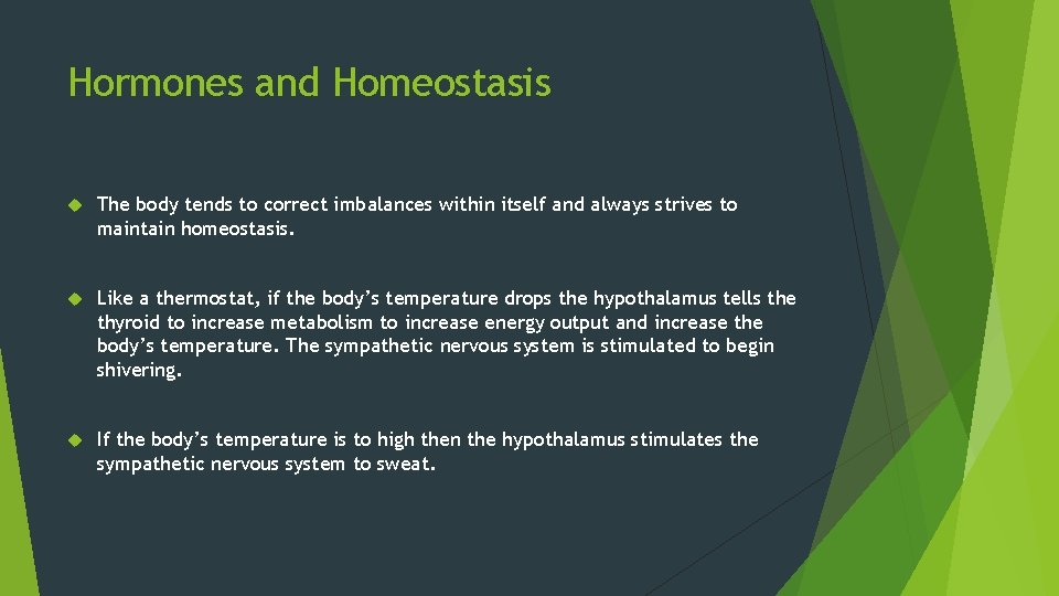 Hormones and Homeostasis The body tends to correct imbalances within itself and always strives