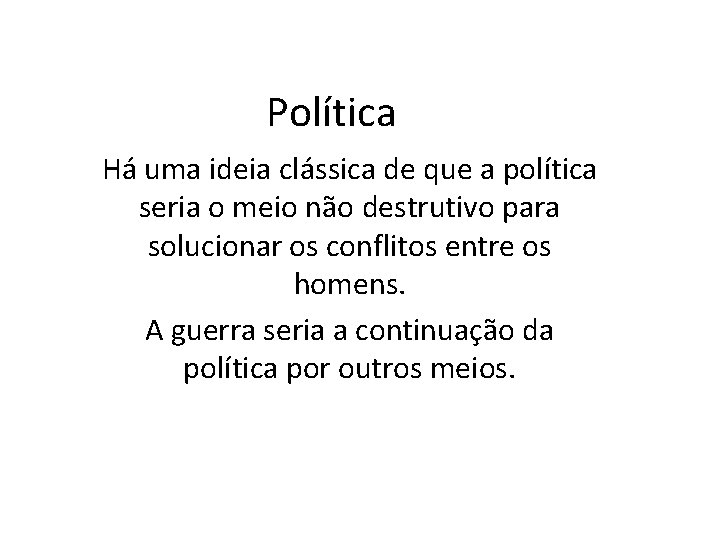 Política Há uma ideia clássica de que a política seria o meio não destrutivo