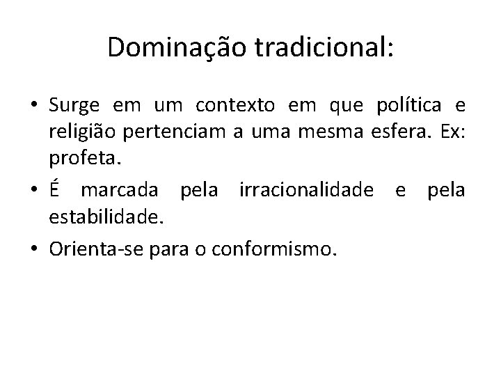Dominação tradicional: • Surge em um contexto em que política e religião pertenciam a