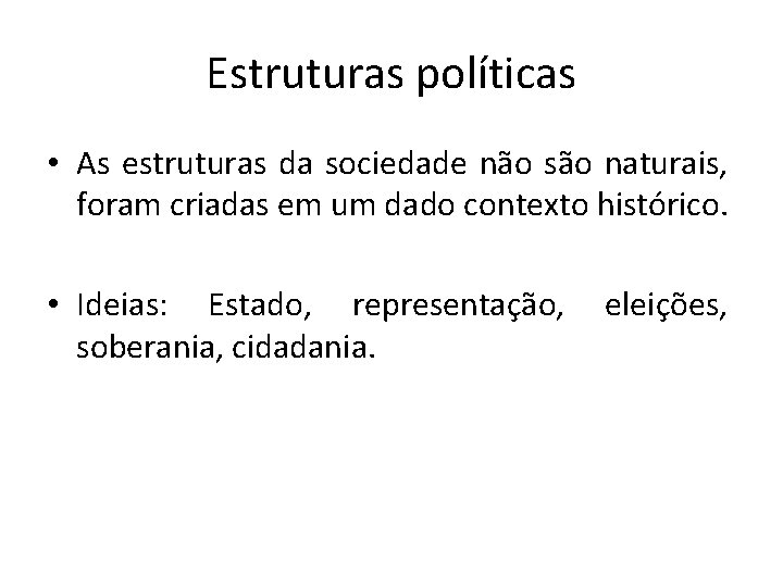 Estruturas políticas • As estruturas da sociedade não são naturais, foram criadas em um