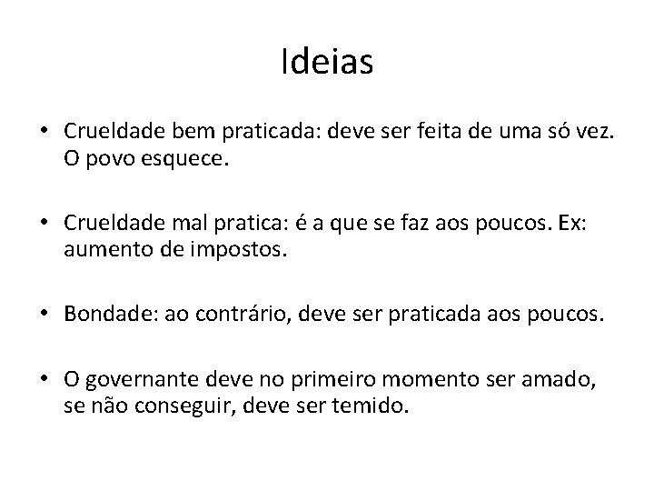 Ideias • Crueldade bem praticada: deve ser feita de uma só vez. O povo