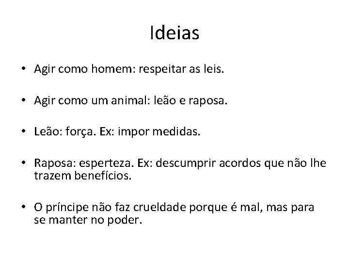 Ideias • Agir como homem: respeitar as leis. • Agir como um animal: leão