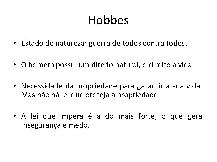 Hobbes • Estado de natureza: guerra de todos contra todos. • O homem possui