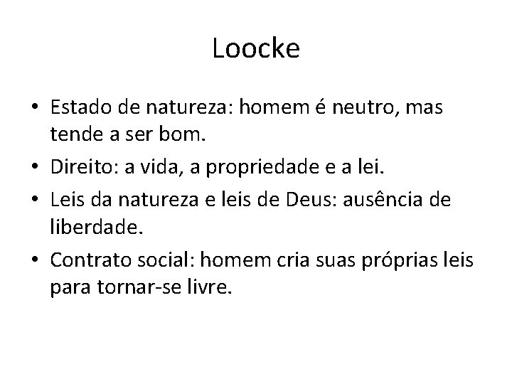 Loocke • Estado de natureza: homem é neutro, mas tende a ser bom. •