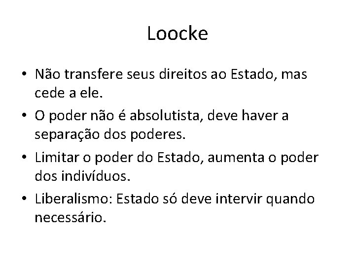 Loocke • Não transfere seus direitos ao Estado, mas cede a ele. • O