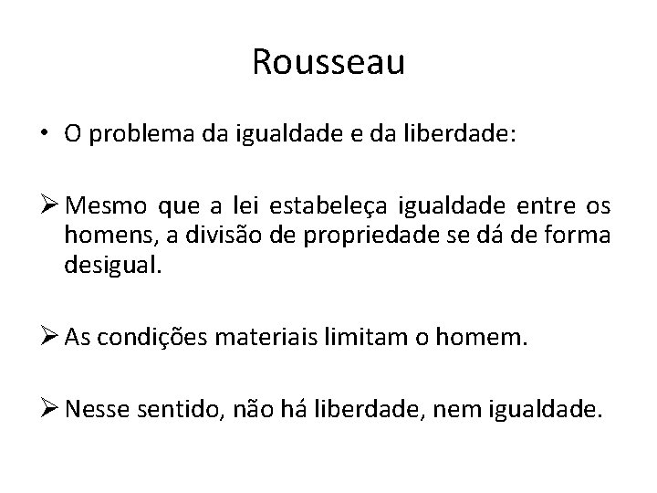 Rousseau • O problema da igualdade e da liberdade: Ø Mesmo que a lei