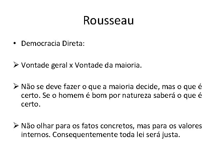 Rousseau • Democracia Direta: Ø Vontade geral x Vontade da maioria. Ø Não se