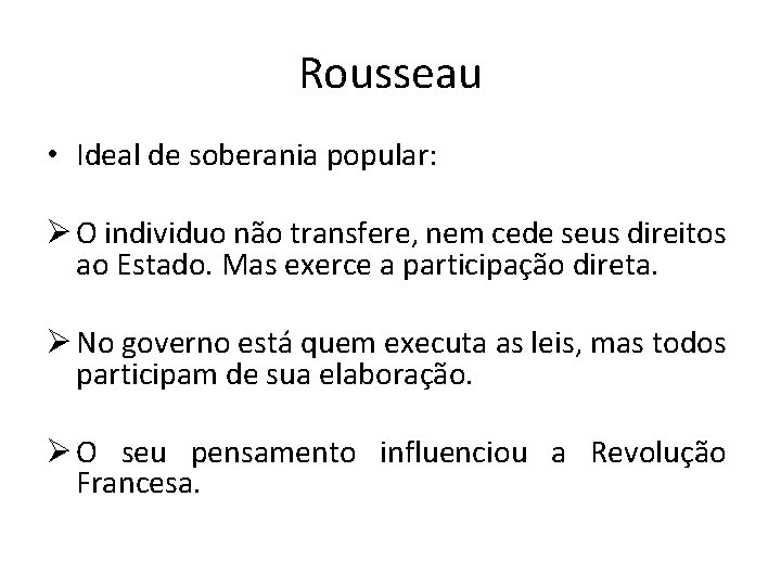 Rousseau • Ideal de soberania popular: Ø O individuo não transfere, nem cede seus