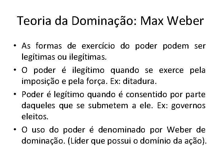 Teoria da Dominação: Max Weber • As formas de exercício do poder podem ser