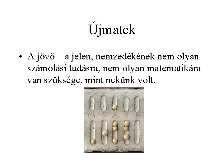 Újmatek • A jövő – a jelen, nemzedékének nem olyan számolási tudásra, nem olyan