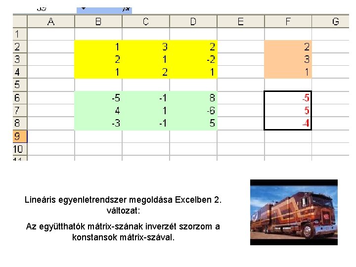 Lineáris egyenletrendszer megoldása Excelben 2. változat: Az együtthatók mátrix-szának inverzét szorzom a konstansok mátrix-szával.