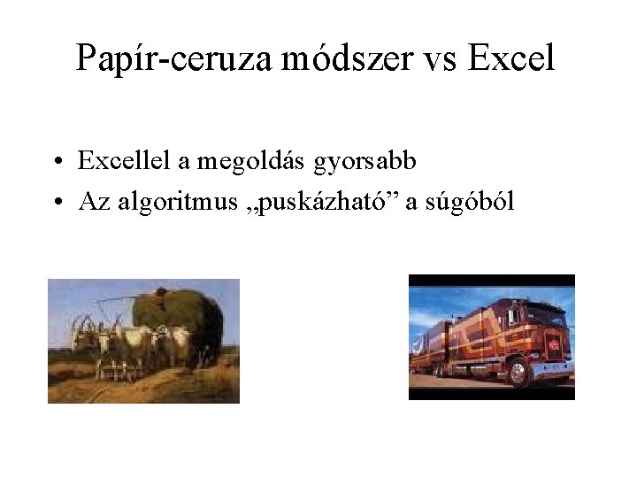 Papír-ceruza módszer vs Excel • Excellel a megoldás gyorsabb • Az algoritmus „puskázható” a