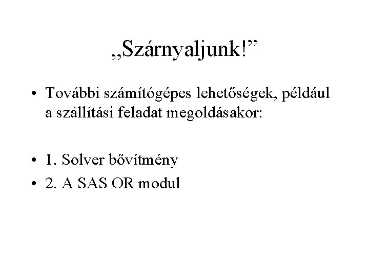 „Szárnyaljunk!” • További számítógépes lehetőségek, például a szállítási feladat megoldásakor: • 1. Solver bővítmény