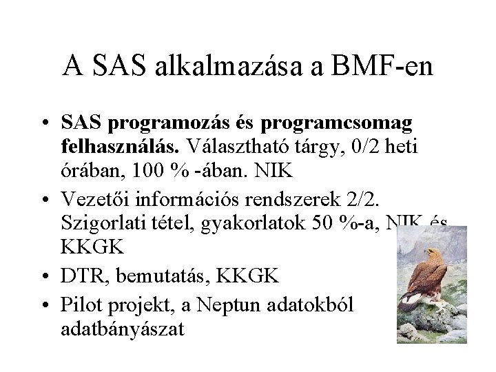 A SAS alkalmazása a BMF-en • SAS programozás és programcsomag felhasználás. Választható tárgy, 0/2