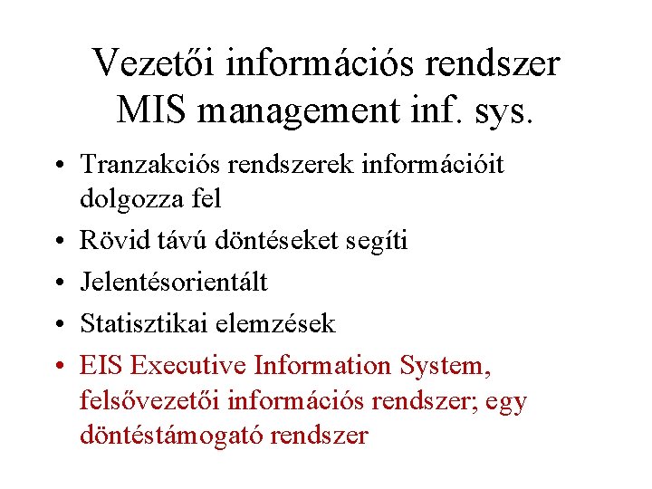 Vezetői információs rendszer MIS management inf. sys. • Tranzakciós rendszerek információit dolgozza fel •