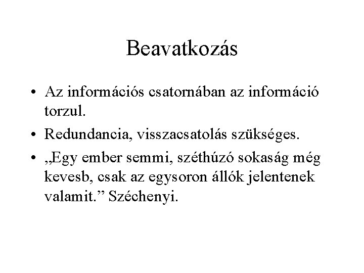 Beavatkozás • Az információs csatornában az információ torzul. • Redundancia, visszacsatolás szükséges. • „Egy