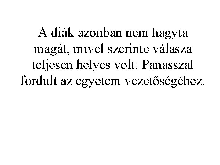 A diák azonban nem hagyta magát, mivel szerinte válasza teljesen helyes volt. Panasszal fordult
