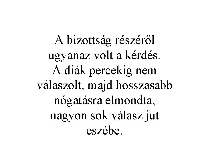 A bizottság részéről ugyanaz volt a kérdés. A diák percekig nem válaszolt, majd hosszasabb