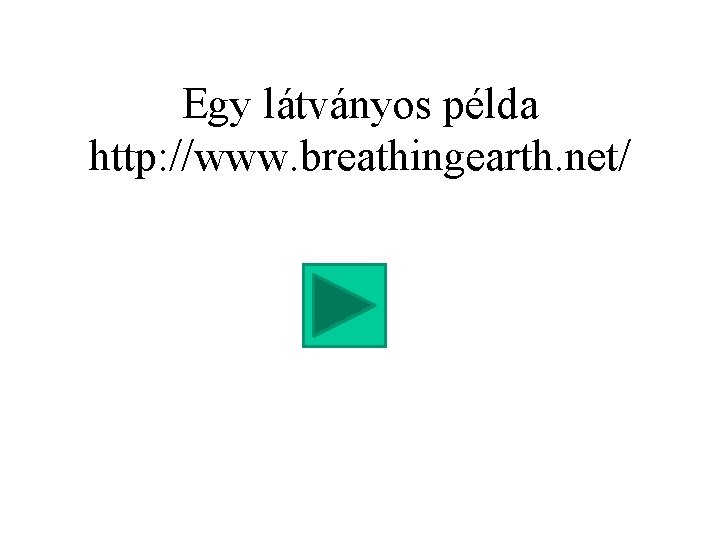 Egy látványos példa http: //www. breathingearth. net/ 