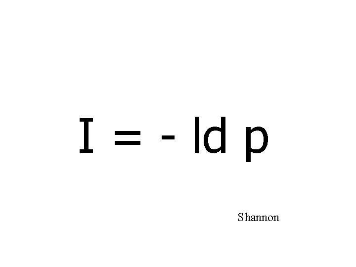 I = - ld p Shannon 