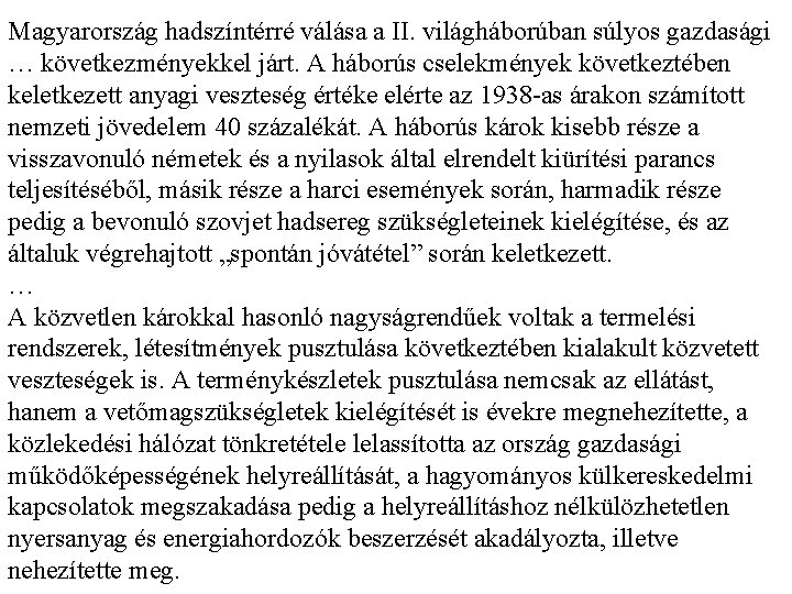 Magyarország hadszíntérré válása a II. világháborúban súlyos gazdasági … következményekkel járt. A háborús cselekmények