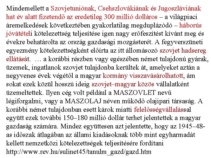 Mindemellett a Szovjetuniónak, Csehszlovákiának és Jugoszláviának hat év alatt fizetendő az eredetileg 300 millió