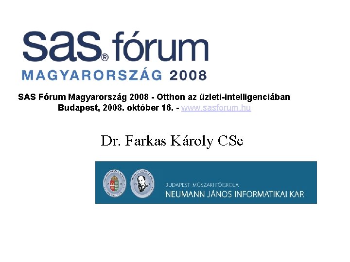 SAS Fórum Magyarország 2008 - Otthon az üzleti-intelligenciában Budapest, 2008. október 16. - www.